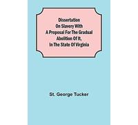 Dissertation On Slavery With A Proposal For The Gradual Abolition Of It, In The State Of Virginia