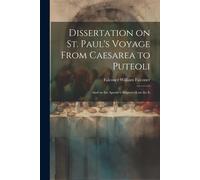 Dissertation On St. Paul's Voyage From Caesarea To Puteoli: And On The Apostle's Shipwreck On The Is