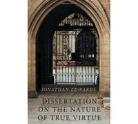 Dissertation on the Nature of True Virtue Edwards Ph, Jonathan (Auteur)