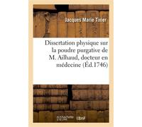 Dissertation physique sur la poudre purgative de M. Ailhaud, docteur en médecine Avec un avis sur son usage, une concordance de notes et citations figurant aux éditions 1742 et 1744 - Jacques Marie Ti