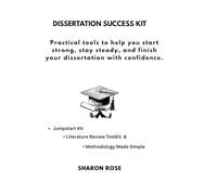 Dissertation Success Kit: Practical tools to help you start strong, stay steady, and finish your dissertation with confidence.