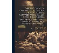 Dissertation Sur La Manière De Faire L'uytzet, Et Sur La Salubrité, Comparée Avec Celle Des Autres Bieres & Autres Boissons, Qui Sont Le Plus En Usage