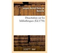 Dissertation sur les bibliothèques Avec une table alphabétique, tant des ouvrages publiés sous le titre de "Bibliothèques" - Jacques-Bernard Durey De Noinville - Hachette Bnf - broché - Livre