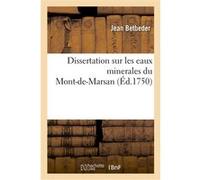 Dissertation sur les eaux minerales du Mont-de-Marsan Jean Betbeder (Auteur)