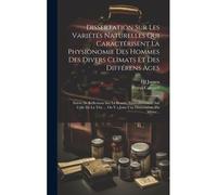 Dissertation Sur Les Variétés Naturelles Qui Caractérisent La Physionomie Des Hommes Des Divers Climats Et Des Différens Ages: Suivie De Réflexions Su