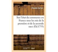 Dissertation Sur L'état Du Commerce En France Sous Les Rois De La Première Et De La Seconde Race