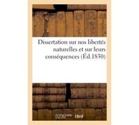Dissertation sur nos libertés naturelles et sur leurs conséquences - M*** - Hachette Bnf - broché - Livre