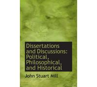 Dissertations and Discussions: Political, Philosophical, and Historical