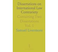 Dissertations on International Law Contrariety: Containing Two Dissertations