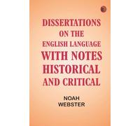 Dissertations on the English Language with Notes Historical and Critical;