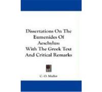 Dissertations on the Eumenides of Aeschylus: With the Greek Text and Critical Remarks Muller, C. O. (Auteur)