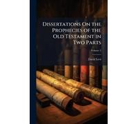 Dissertations On the Prophecies of the Old Testament in Two Parts