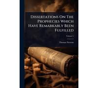 Dissertations On The Prophecies Which Have Remarkably Been Fulfilled