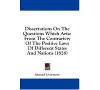 Dissertations on the Questions Which Arise from the Contrariety of the Positive Laws of Different States and Nations (1828) Livermore, Samuel (Auteur)