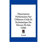 Dissertations Preliminaires Sur L'Histoire Civile Et Ecclesiastique Du Diocese de Sais (1746) Esnault (Auteur)