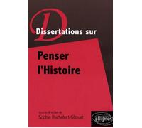 Dissertations sur Penser l'Histoire Tome 1 Edition 2007-2008 - Sophie Rochefort-Guillouet - Ellipses - broché - Scolaire / Universitaire