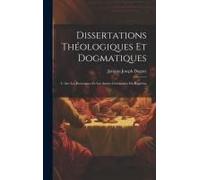 Dissertations Théologiques Et Dogmatiques: I: Sur Les Exorcismes Et Les Autres Cérémonies Du Baptême ...