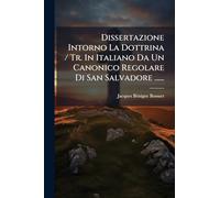 Dissertazione Intorno La Dottrina / Tr. In Italiano Da Un Canonico Regolare Di San Salvadore ......