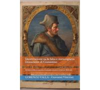 Dissertazione su la falsa e menzognera Donazione di Costantino: De falso credita et ementita Constantini donatione (Edizione Illustrata)