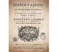 Dissertazioni sopra le Apparizioni de' Spiriti, e sopra i Vampiri, o i Redivivi d'Ungheria, di Moravia e di Silesia: Edizione anastatica della storica ... edizione francese del 1751. Alta leggibilità