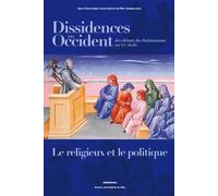 Dissidences En Occident Des Débuts Du Christianisme Au Xxe Siècle - Le Religieux Et Le Politique