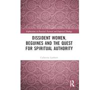Dissident Women, Beguines, and the Quest for Spiritual Authority