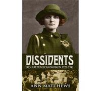 Dissidents: Irish Republican Women 1923-1941: Follow Up To 'Renegades' (Paperback) Ann Matthews, (Auteur)