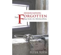 Dissociation: The Forgotten Factor In Healing