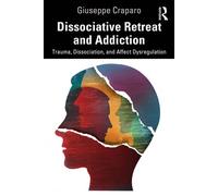 Dissociative Retreat and Addiction Trauma, Dissociation, and Affect Dysregulation - Giuseppe Craparo - Routledge - ebook (ePub) - Livre