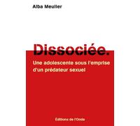 Dissociée Une adolescente sous l'emprise d'un prédateur sexuel - Alba Meulier - L'onde Eds De - broché - Récit