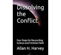 Dissolving the Conflict: Four Steps for Reconciling Science and Christian Faith