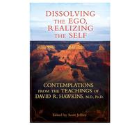 Dissolving the Ego, Realizing the Self: Contemplations from the Teachings of David R. Hawkins, M.D., PH.D. David R. Hawkins David R Hawkins (Auteur)