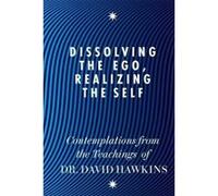 Dissolving the Ego, Realizing the Self: Contemplations from the Teachings of David R. Hawkins - [Version Originale] Inconnu (Auteur)