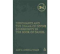 Dissonance and the Drama of Divine Sovereignty in the Book of Daniel, Library of Hebrew Bible/Old Testament Studies Amy Merrill Willis (Auteur)