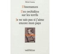 Dissonances, Des orchidées sur le terril, Je ne sais pas si j'aime encore mon pays Michel Azama (Auteur)