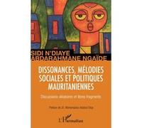 Dissonances, mélodies sociales et politiques mauritaniennes Sidi N'Diaye (Auteur), Abderrahmane Ngaide (Auteur)