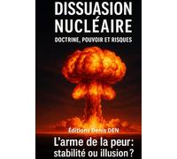 Dissuasion nucléaire Doctrine, pouvoir et risques: L’arme de la peur : stabilité ou illusion ?