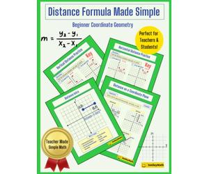 Distance Formula Made Simple: A Beginner's Coordinate Geometry Practice Workbook for Middle School Math: Step-by-Step Examples, Coordinate Plane ... for Finding the Distance Between Two Points