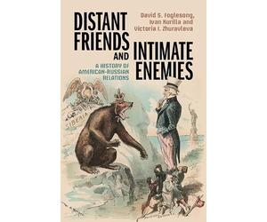 Distant Friends and Intimate Enemies: A History of American-Russian Relations