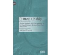 Distant Kinship : Joseph Conrad's "Heart Of Darkness" In German Literature: Gender, Class, Race, And Trauma