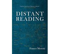 [[Distant Reading]] [By: Franco Moretti] [June, 2013]