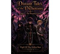 Distant Tales Of The Dichotomy (Saga 1 : The Weeping Crown): Volume 1 : Vigil Of The Fallen Star