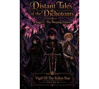 Distant Tales Of The Dichotomy (Saga 1 : The Weeping Crown): Volume 1 : Vigil Of The Fallen Star