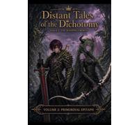 Distant Tales Of The Dichotomy ( SAGA 1: The Weeping Crown): Volume 2: Primordial Epitaph