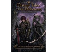 Distant Tales Of The Dichotomy ( SAGA 1: The Weeping Crown): Volume 2: Primordial Epitaph