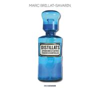 Distillats Aphorismes et autres pensées essentielles - Marc Brillat Savarin - Erick Bonnier Eds - broché - Anthologie