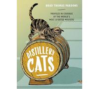 Distillery Cats: Profiles in Courage of the World's Most Spirited Mousers