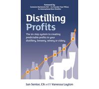 Distilling Profits: The six step system to creating predictable profits in your distillery, brewery, winery or cidery.