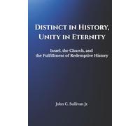 Distinct in History, Unity in Eternity: Israel, the Church, and the Fulfillment of Redemptive History