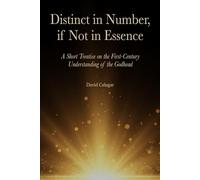 DISTINCT IN NUMBER, IF NOT IN ESSENCE: A Short Treatise on the First-Century Understanding of the Godhead